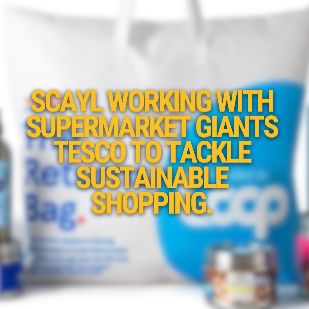 Scayl Working with Supermarket Giants Tesco to Tackle Sustainable Shopping.